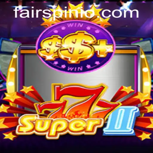 Exploring Super777II and Its Innovative Gameplay on Fairspin